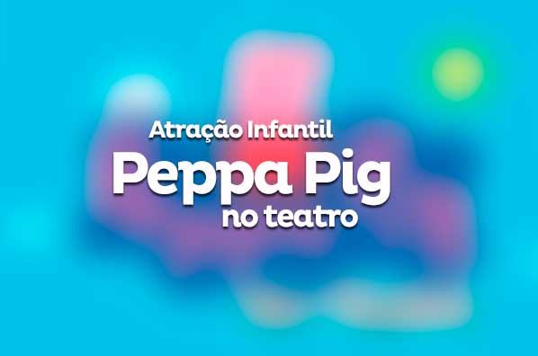 Peppa Pig chega aos teatros